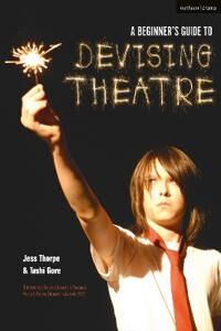 A Beginner'S Guide To Devising Theatre Av Jess (Artistic Director United Kingdom) Thorpe, Tashi (Artistic Director United Kingdom) Gore