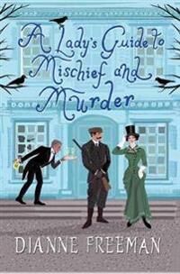 Freeman, Dianne Lady's Guide to Mischief and Murder (1496716930)
