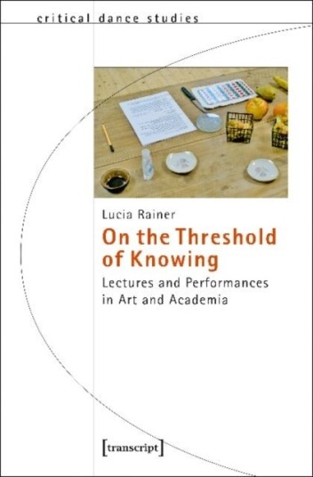 On the Threshold of Knowing ¿ Lectures and Performances in Art and Academia