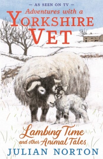 Adventures with a Yorkshire Vet: Lambing Time and Other Animal Tales Charming animal adventures for 8–11 readers Adventures with a Yorkshire Vet: Lambing Time and Other Animal Tales Charming animal adventures for 8–11 readers