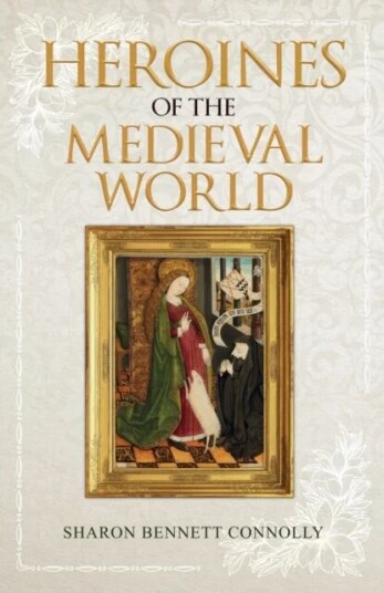 Heroines Of The Medieval World Av Sharon Bennett Connolly Heroines Of The Medieval World Av Sharon Bennett Connolly