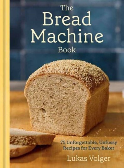 The Bread Machine Book 75 Unforgettable, Unfussy Recipes for Every Baker
