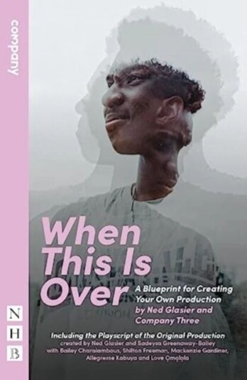When This Is Over Av Ned Glasier, Sadeysa Greenaway-Bailey, Company Three When This Is Over Av Ned Glasier, Sadeysa Greenaway-Bailey, Company Three