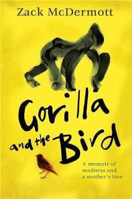 Gorilla and the Bird A memoir of madness and a mother's love Gorilla and the Bird A memoir of madness and a mother's love