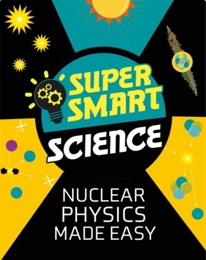 Super Smart Science: Nuclear Physics Made Easy av Dr Matthew Bluteau