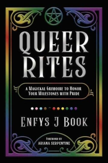 Queer Rites  A Magickal Grimoire to Honor Your Milestones with Pride
