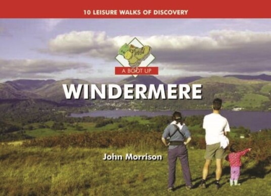 A Boot Up Windermere Ten Leisure Walks of Discovery