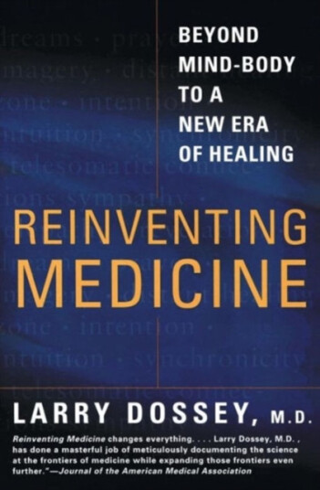 Reinventing Medicine Beyond Mindbody to a New Era of Healing