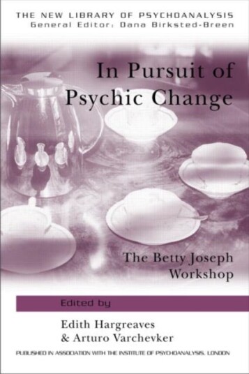 In Pursuit of Psychic Change The Betty Joseph Workshop