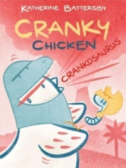 Crankosaurus  A Cranky Chicken Book 3