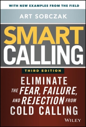 Smart Calling Eliminate the Fear, Failure, and Rejection from Cold Calling