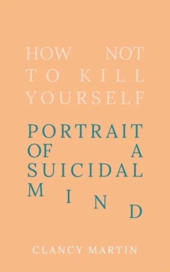 How Not To Kill Yourself Av Clancy Martin