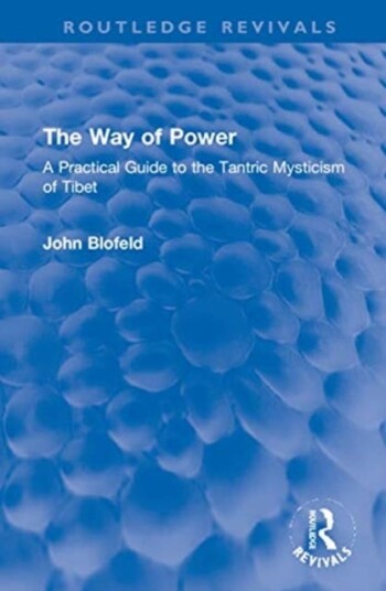 The Way of Power A Practical Guide to the Tantric Mysticism of Tibet