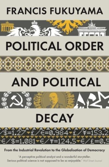 Political Order And Political Decay Av Francis Fukuyama Political Order And Political Decay Av Francis Fukuyama