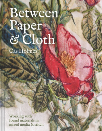 Between Paper and Cloth  Working with found materials in mixed media and stitch