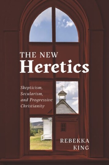The New Heretics  Skepticism, Secularism, and Progressive Christianity