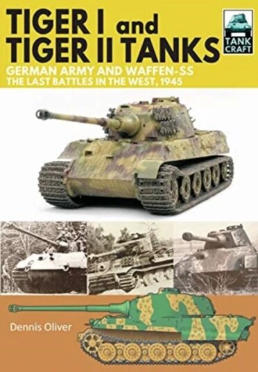 Tiger I and Tiger II Tanks, German Army and Waffen-SS, The Last Battles in the West, 1945 av Dennis Oliver