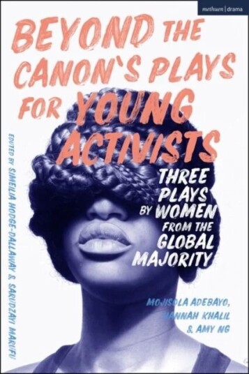 Beyond The Canon'S Plays For Young Activists Av Mojisola (Author Queen Mary University Of London Uk) Adebayo, Hannah Khalil, Amy Ng
