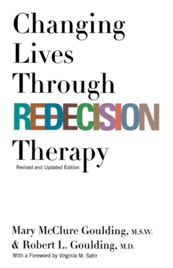 Changing Lives Through Redecision Therapy Av M.S.W. Mary Mcclure Goulding, Robert L. Goulding Changing Lives Through Redecision Therapy Av M.S.W. Mary Mcclure Goulding, Robert L. Goulding