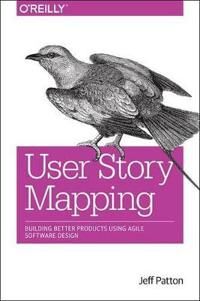 User Story Mapping Av Jeff Patton, Peter Economy, Martin Fowler, Marty Cagan, Alan Cooper