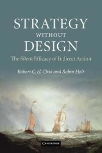 Strategy Without Design Av Robert C. H. Chia, Robin (University Of Liverpool) Holt