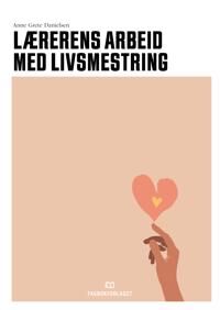 Lærerens Arbeid Med Livsmestring Av Anne Grete Danielsen