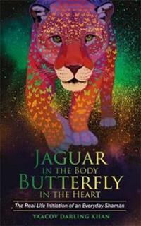 Jaguar In The Body, Butterfly In The Heart Av Ya'Acov Darling Khan