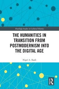 Raab Nigel A. The Humanities in Transition from Postmodernism into the Digital Age