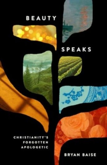 Beauty Speaks  Christianity's Forgotten Apologetic