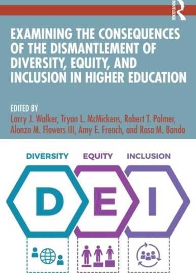 Examining the Consequences of the Dismantlement of Diversity Equity and Inclusion in Higher Education