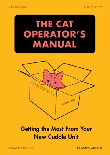 The Cat Operator's Manual Getting the Most from Your New Cuddle Unit The Cat Operator's Manual Getting the Most from Your New Cuddle Unit