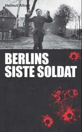 Berlins Siste Soldat Av Helmut Altner