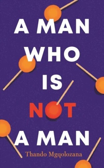 A Man Who Is Not A Man Av Thando Mgqolozana