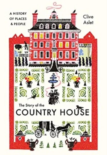 The Story Of The Country House Av Clive Aslet The Story Of The Country House Av Clive Aslet