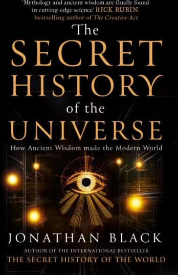 Secret History of the Universe  How Ancient Wisdom Made the Modern World