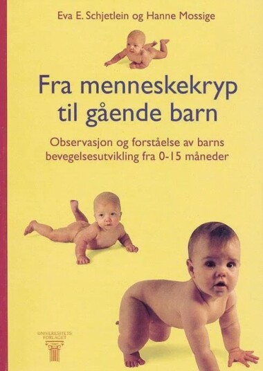 Fra menneskekryp til gående barn av Hanne Mossige, Eva Elisabeth Schjetlein