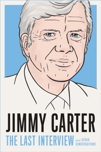 Jimmy Carter: The Last Interview Jimmy Carter: The Last Interview