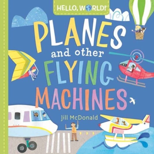 Hello, World! Planes And Other Flying Machines Av Jill Mcdonald