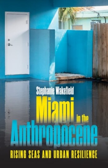 Miami in the Anthropocene Rising Seas and Urban Resilience Miami in the Anthropocene Rising Seas and Urban Resilience