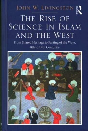 The Rise of Science in Islam and the West