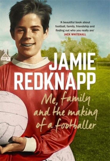 Me, Family And The Making Of A Footballer Av Jamie Redknapp Me, Family And The Making Of A Footballer Av Jamie Redknapp