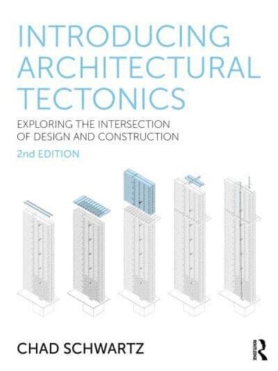 Introducing Architectural Tectonics Exploring the Intersection of Design and Construction