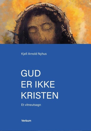 Gud Er Ikke Kristen Av Kjell Arnold Nyhus Gud Er Ikke Kristen Av Kjell Arnold Nyhus