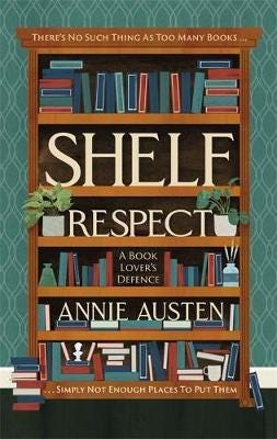Shelf Respect A Book Lovers' Guide to Curating Book Shelves at Home