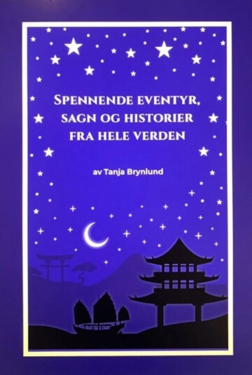 Spennende Eventyr, Sagn Og Historier Fra Hele Verden Av Tanja Iren Brynlund Spennende Eventyr, Sagn Og Historier Fra Hele Verden Av Tanja Iren Brynlund