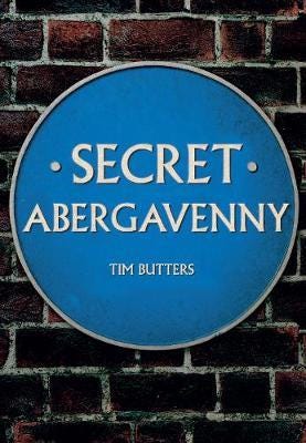 Secret Abergavenny Av Tim Butters Secret Abergavenny Av Tim Butters
