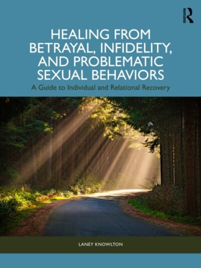Healing from Betrayal Infidelity and Problematic Sexual Behaviors Healing from Betrayal Infidelity and Problematic Sexual Behaviors