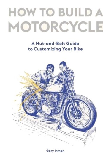 How To Build A Motorcycle Av Gary Inman How To Build A Motorcycle Av Gary Inman