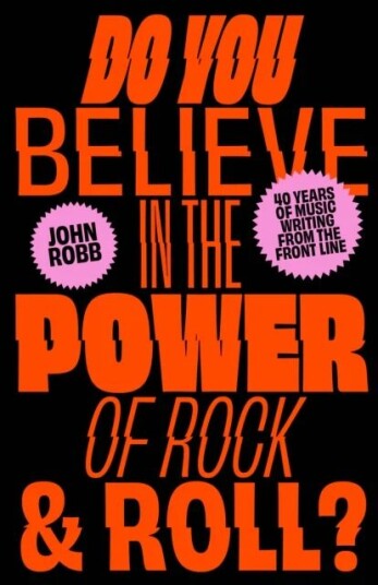 Do You Believe In The Power Of Rock & Roll? Av John Robb