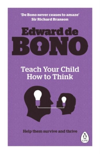 Teach Your Child How To Think Av Edward De Bono